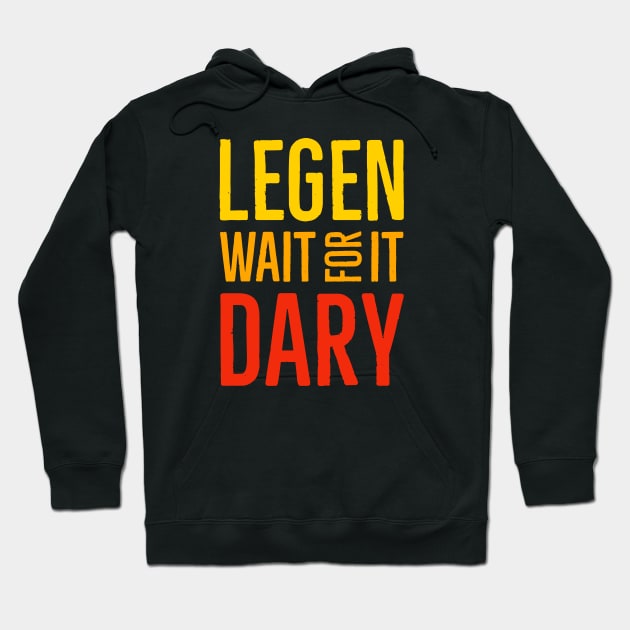 Legen Wait For It Dary Hoodie by Suzhi Q